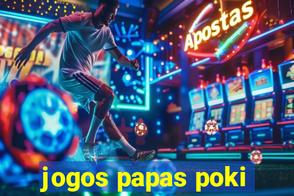 jogos papas poki